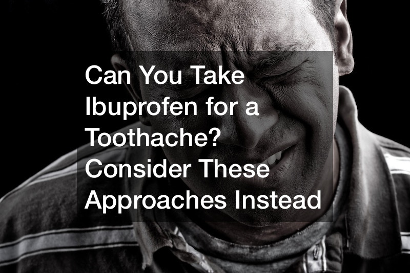 Can You Take Ibuprofen for a Toothache? Consider These Approaches