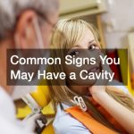 Common Signs You May Have a Cavity