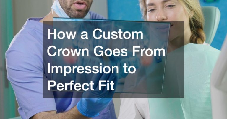 How a Custom Crown Goes From Impression to Perfect Fit