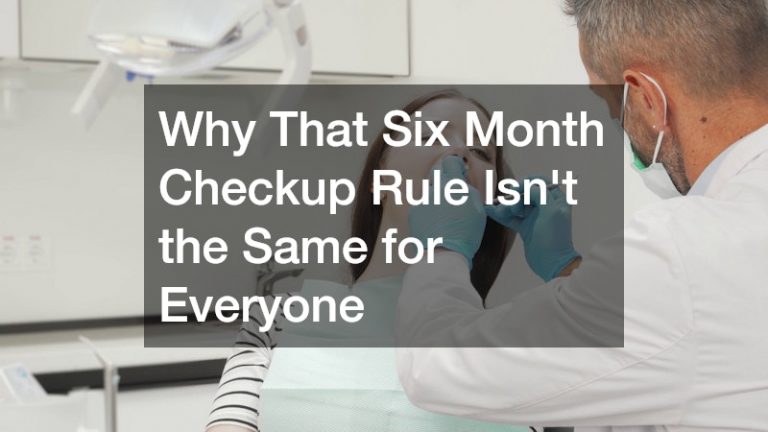 Why That Six Month Checkup Rule Isn't the Same for Everyone